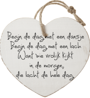  Begin de dag met een dansje
  Begin de dag met een lach 
 Want wie vrolijk kijkt
  in de morgen,
die lacht de hele dag
